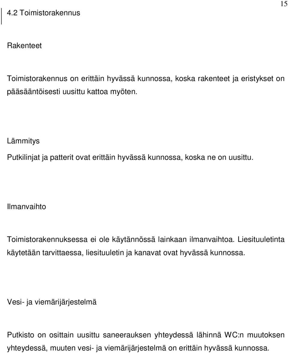 Ilmanvaihto Toimistorakennuksessa ei ole käytännössä lainkaan ilmanvaihtoa.