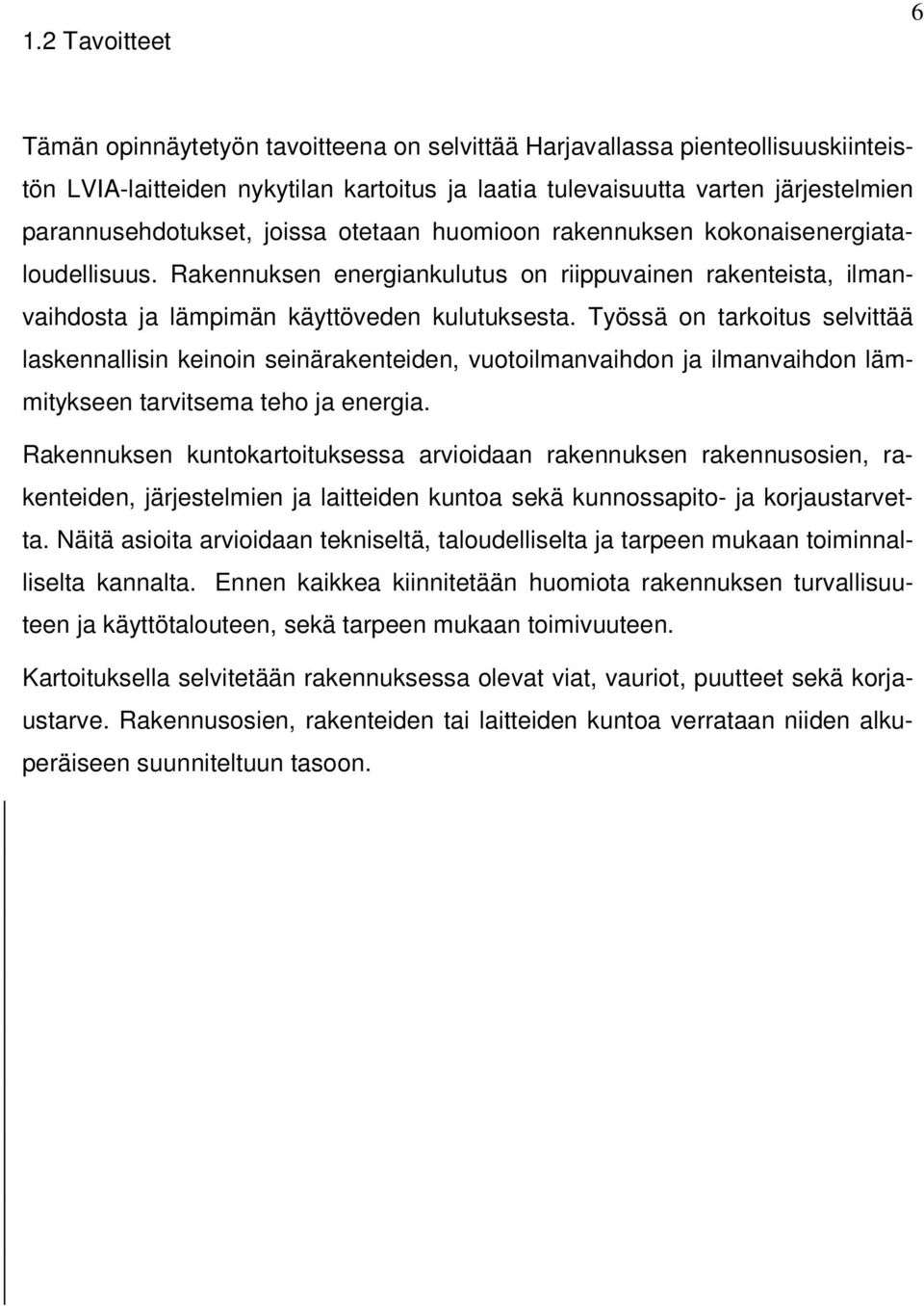 Työssä on tarkoitus selvittää laskennallisin keinoin seinärakenteiden, vuotoilmanvaihdon ja ilmanvaihdon lämmitykseen tarvitsema teho ja energia.