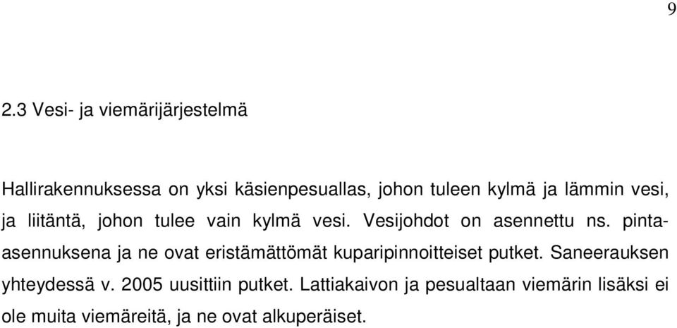 pintaasennuksena ja ne ovat eristämättömät kuparipinnoitteiset putket. Saneerauksen yhteydessä v.