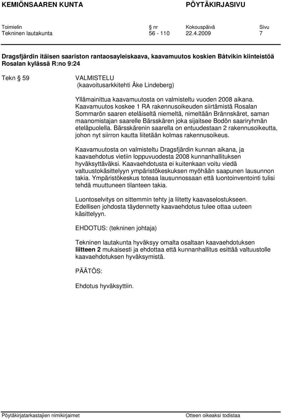 valmisteltu vuoden 2008 aikana.
