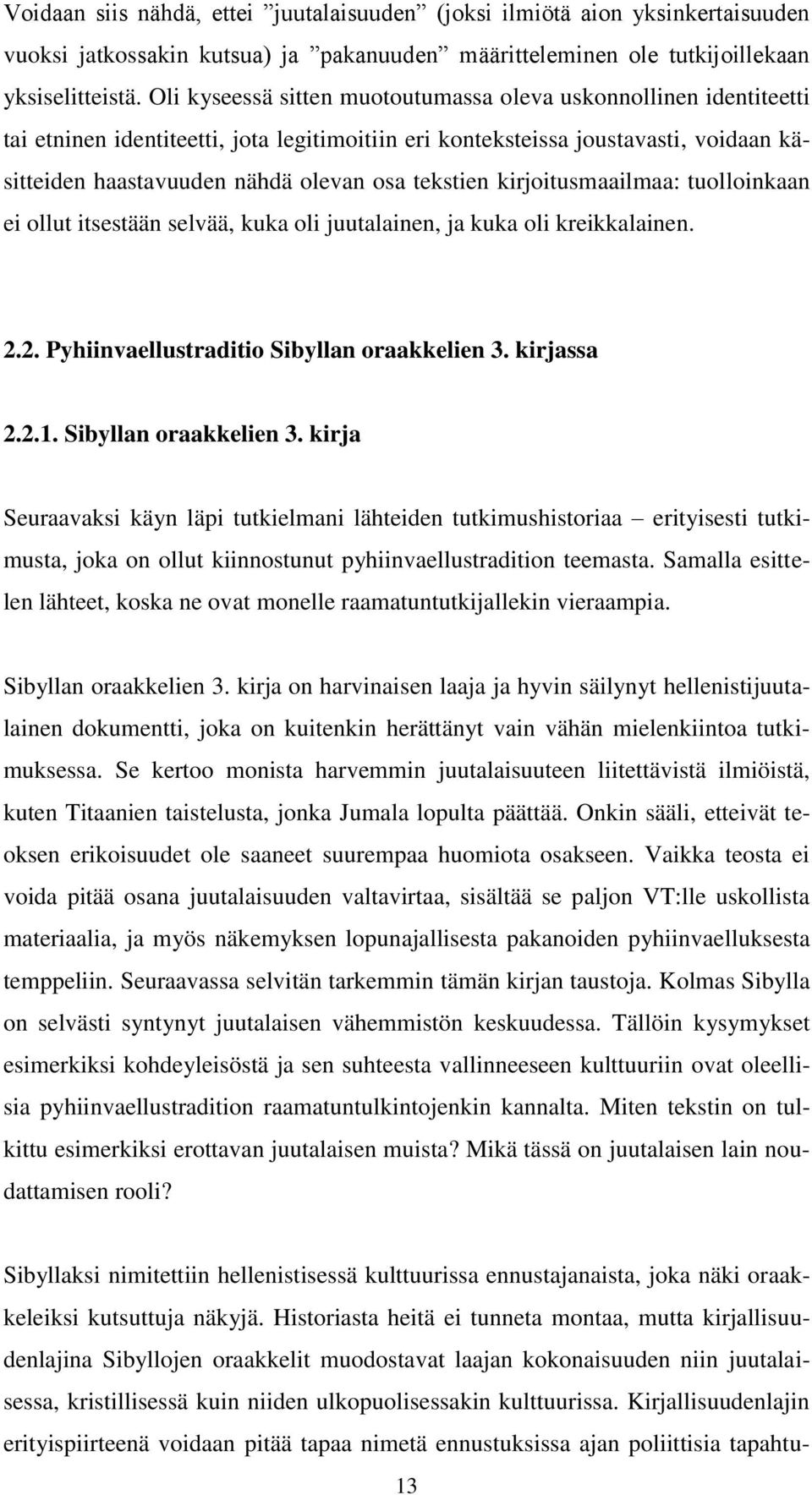 tekstien kirjoitusmaailmaa: tuolloinkaan ei ollut itsestään selvää, kuka oli juutalainen, ja kuka oli kreikkalainen. 2.2. Pyhiinvaellustraditio Sibyllan oraakkelien 3. kirjassa 2.2.1.