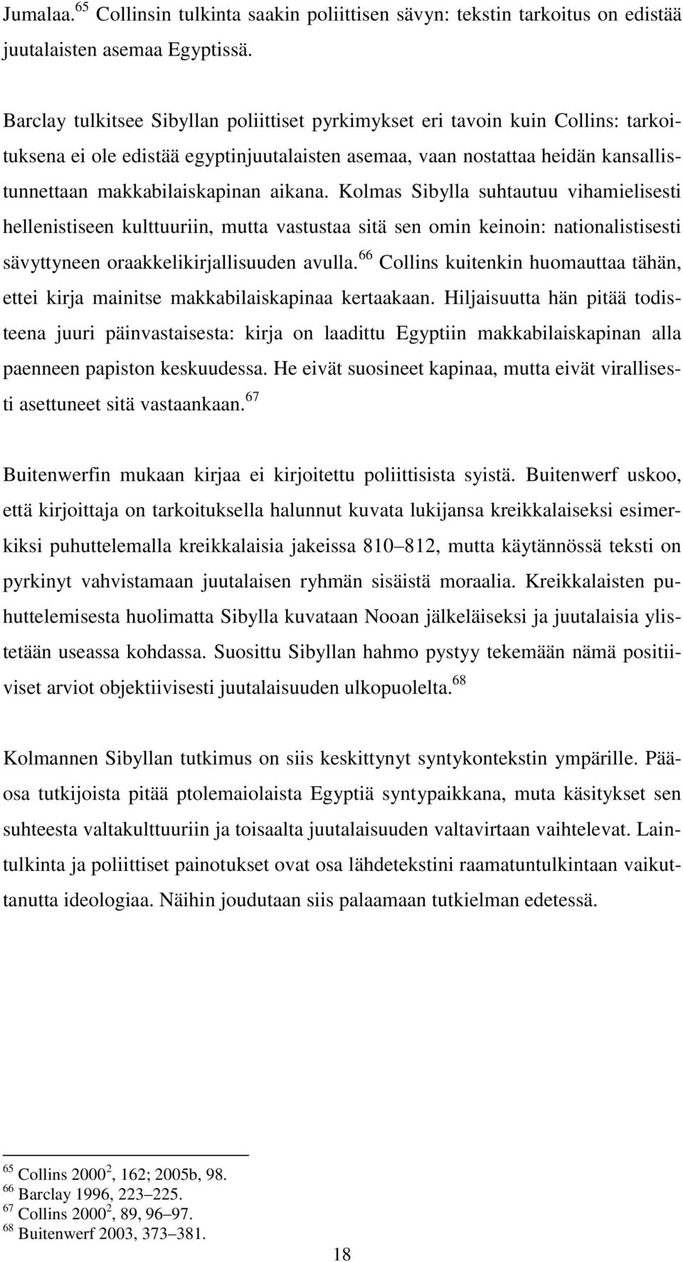 aikana. Kolmas Sibylla suhtautuu vihamielisesti hellenistiseen kulttuuriin, mutta vastustaa sitä sen omin keinoin: nationalistisesti sävyttyneen oraakkelikirjallisuuden avulla.