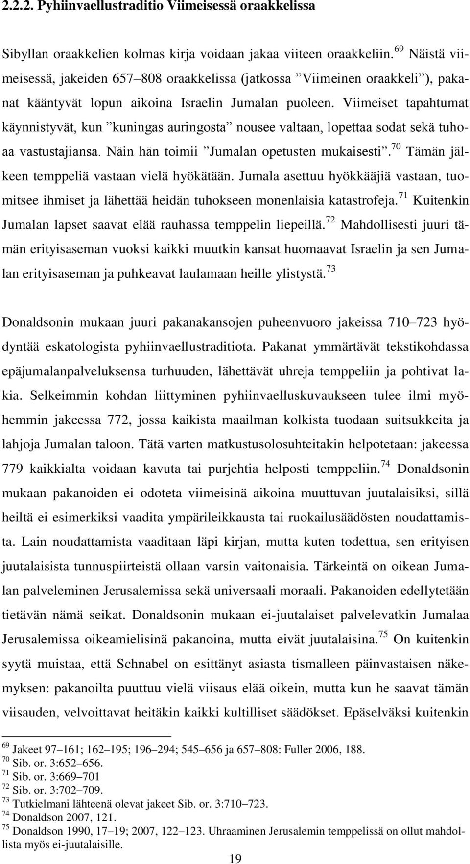 Viimeiset tapahtumat käynnistyvät, kun kuningas auringosta nousee valtaan, lopettaa sodat sekä tuhoaa vastustajiansa. Näin hän toimii Jumalan opetusten mukaisesti.