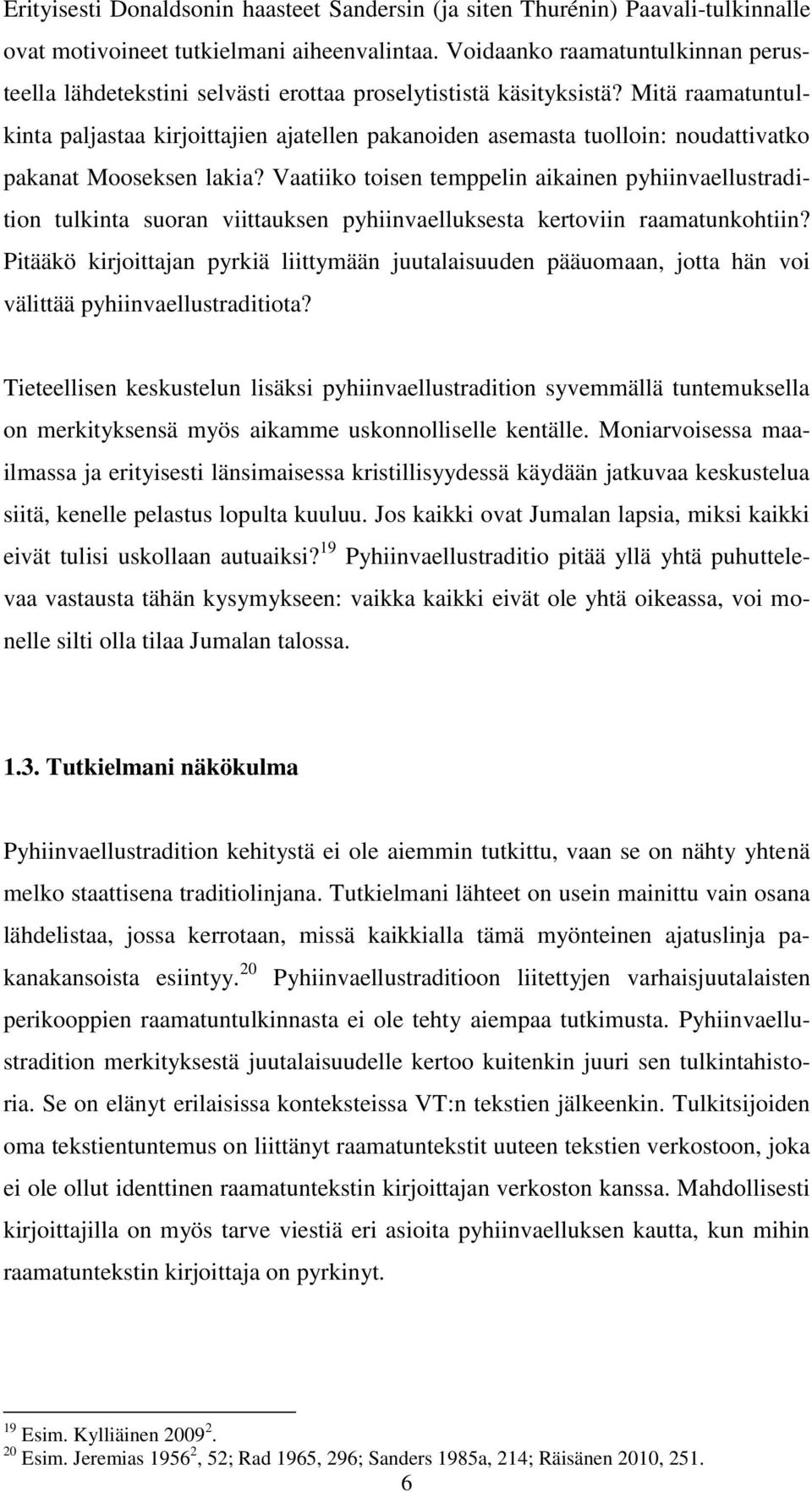 Mitä raamatuntulkinta paljastaa kirjoittajien ajatellen pakanoiden asemasta tuolloin: noudattivatko pakanat Mooseksen lakia?