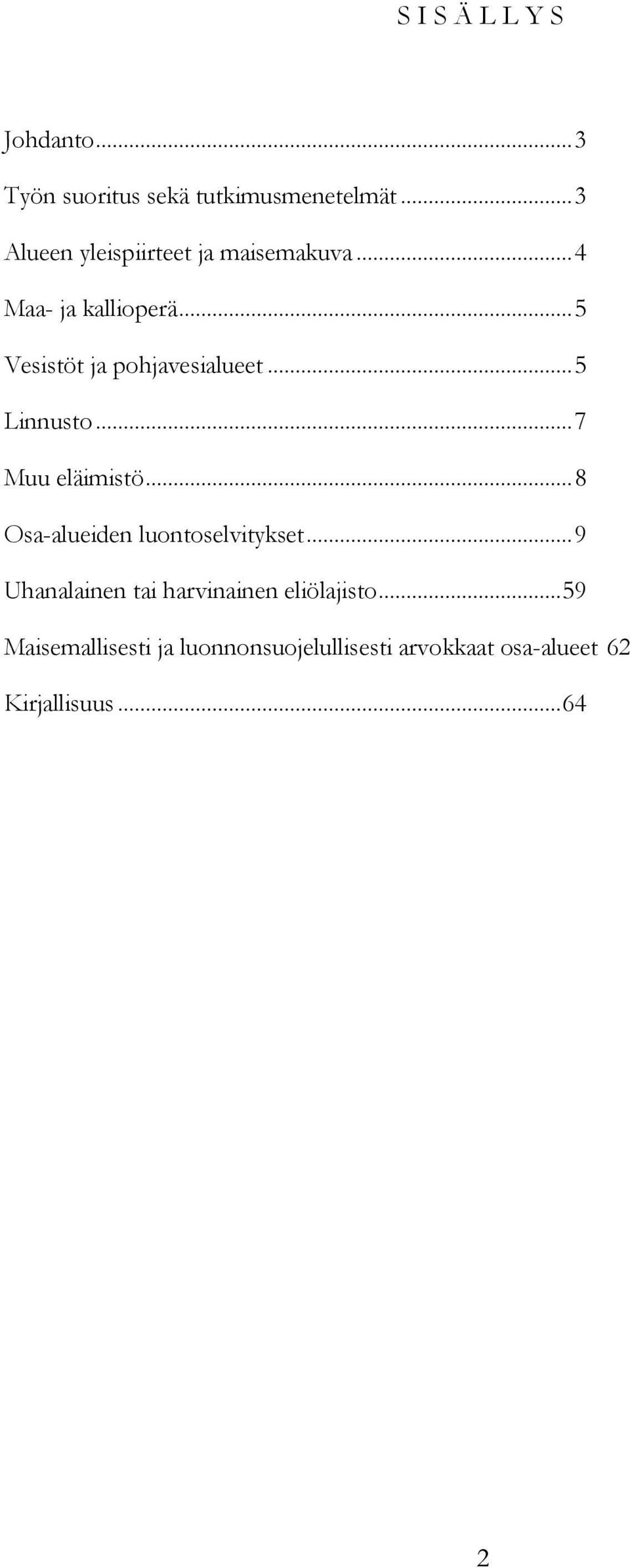 .. 5 Vesistöt ja pohjavesialueet... 5 Linnusto... 7 Muu eläimistö.