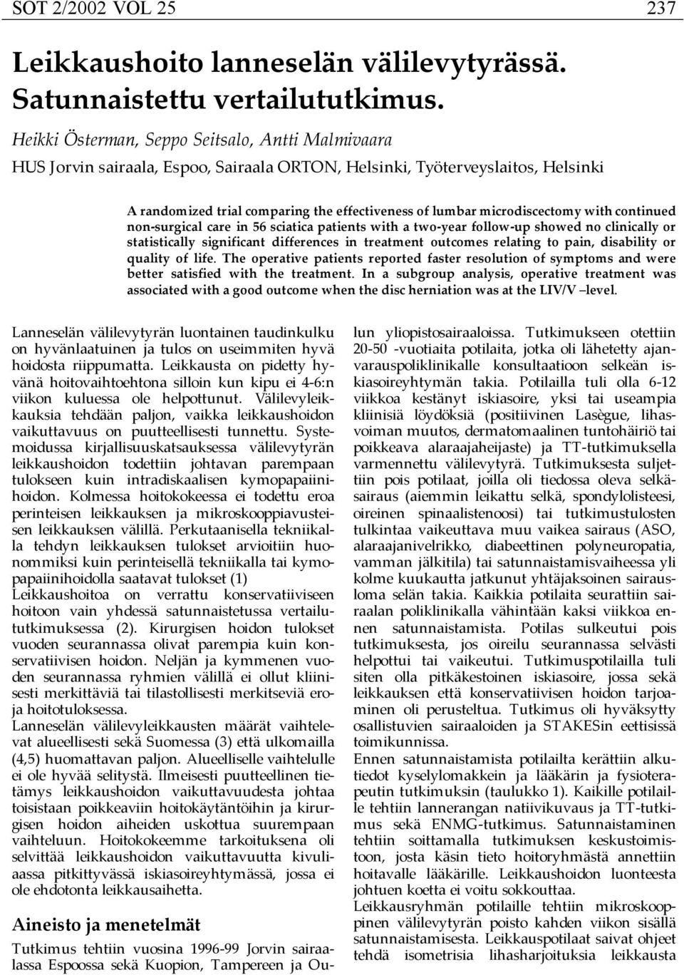 microdiscectomy with continued non-surgical care in 56 sciatica patients with a two-year follow-up showed no clinically or statistically significant differences in treatment outcomes relating to