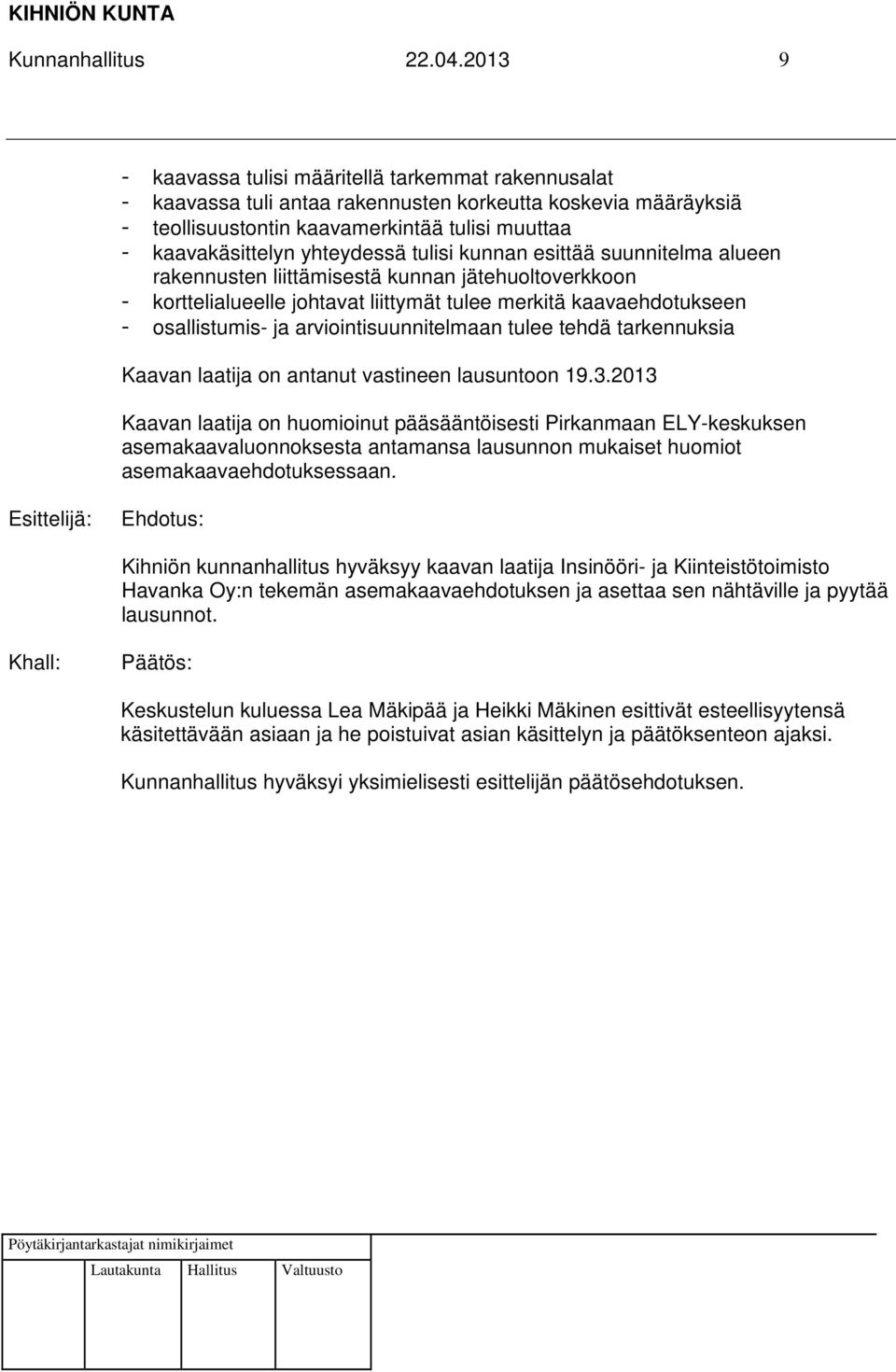 yhteydessä tulisi kunnan esittää suunnitelma alueen rakennusten liittämisestä kunnan jätehuoltoverkkoon - korttelialueelle johtavat liittymät tulee merkitä kaavaehdotukseen - osallistumis- ja