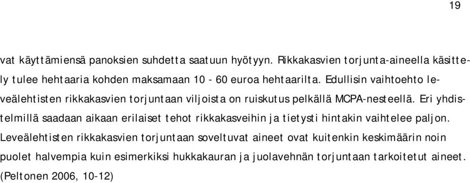 Edullisin vaihtoehto leveälehtisten rikkakasvien torjuntaan viljoista on ruiskutus pelkällä MCPA-nesteellä.