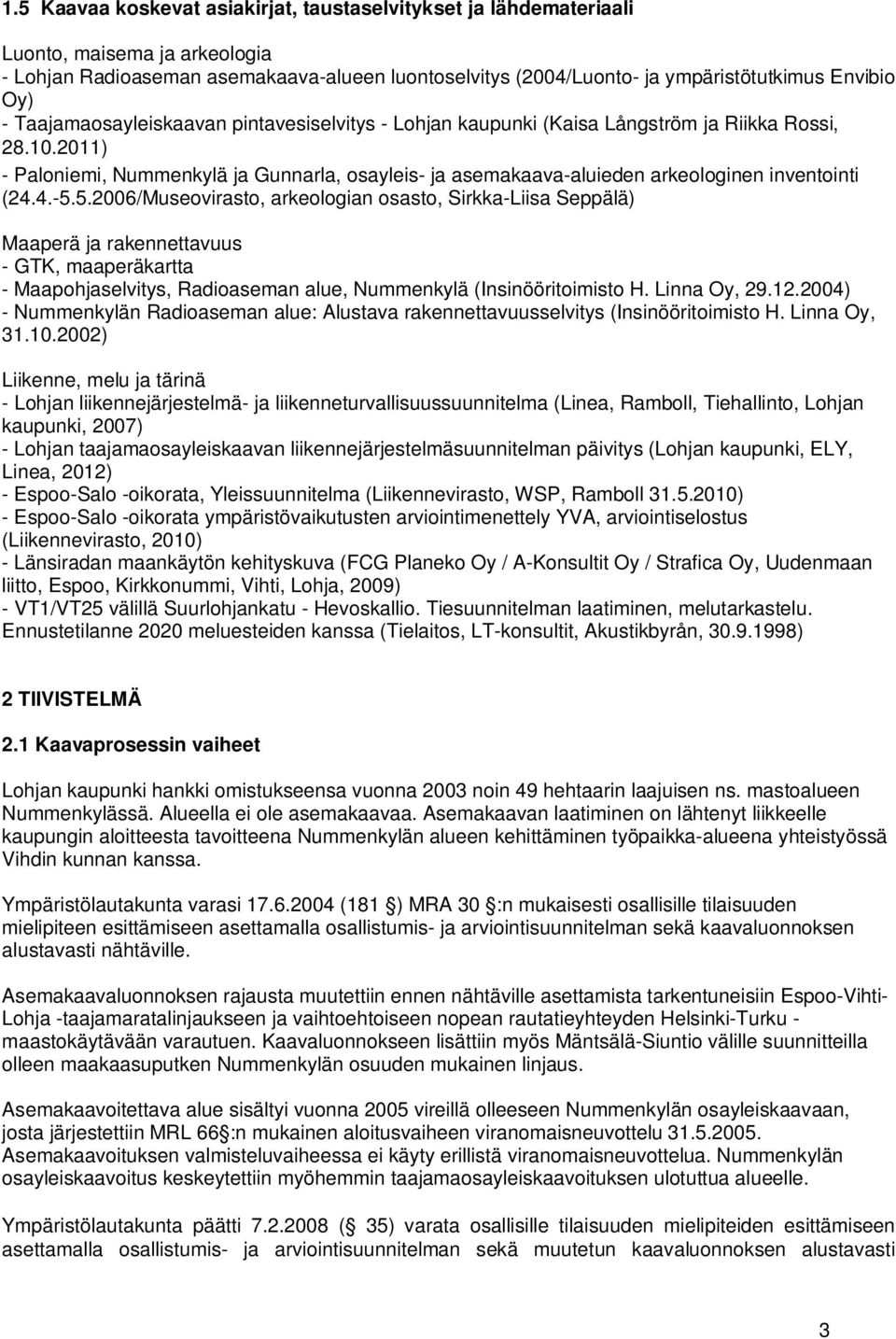 2011) - Paloniemi, Nummenkylä ja Gunnarla, osayleis- ja asemakaava-aluieden arkeologinen inventointi (24.4.-5.