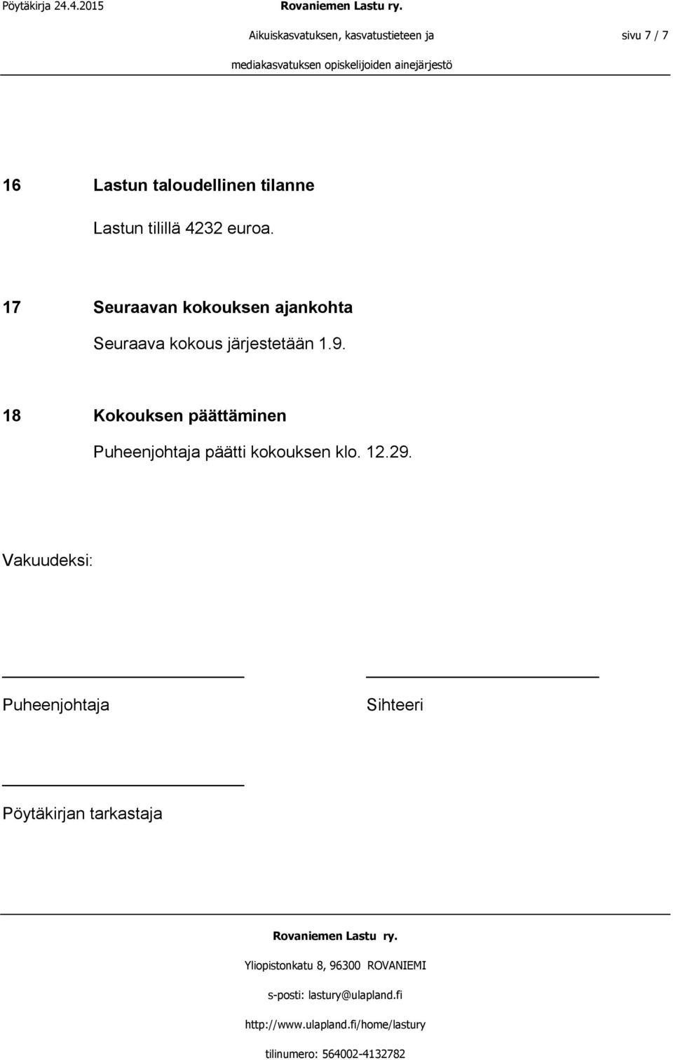 17 Seuraavan kokouksen ajankohta Seuraava kokous järjestetään 1.9.