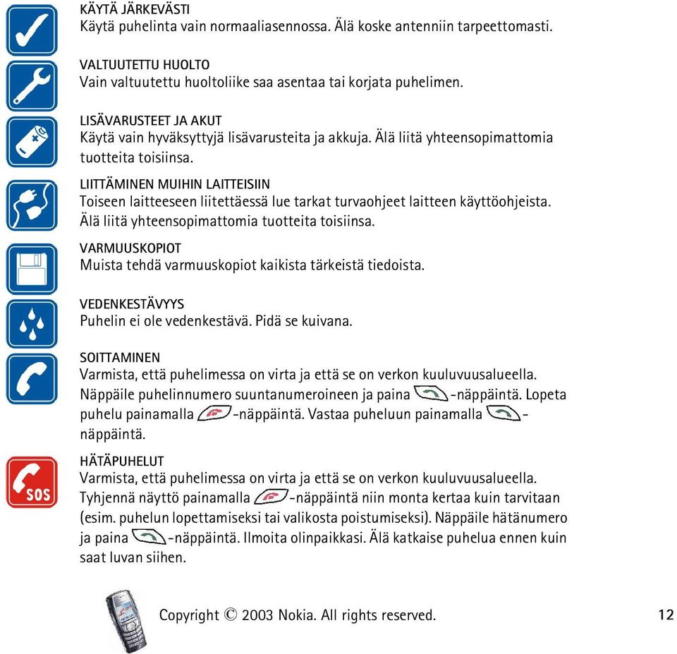 LIITTÄMINEN MUIHIN LAITTEISIIN Toiseen laitteeseen liitettäessä lue tarkat turvaohjeet laitteen käyttöohjeista. Älä liitä yhteensopimattomia tuotteita toisiinsa.