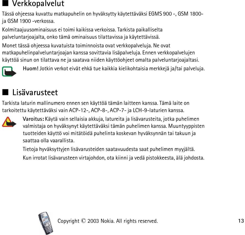 Ne ovat matkapuhelinpalveluntarjoajan kanssa sovittavia lisäpalveluja. Ennen verkkopalvelujen käyttöä sinun on tilattava ne ja saatava niiden käyttöohjeet omalta palveluntarjoajaltasi. Huom!