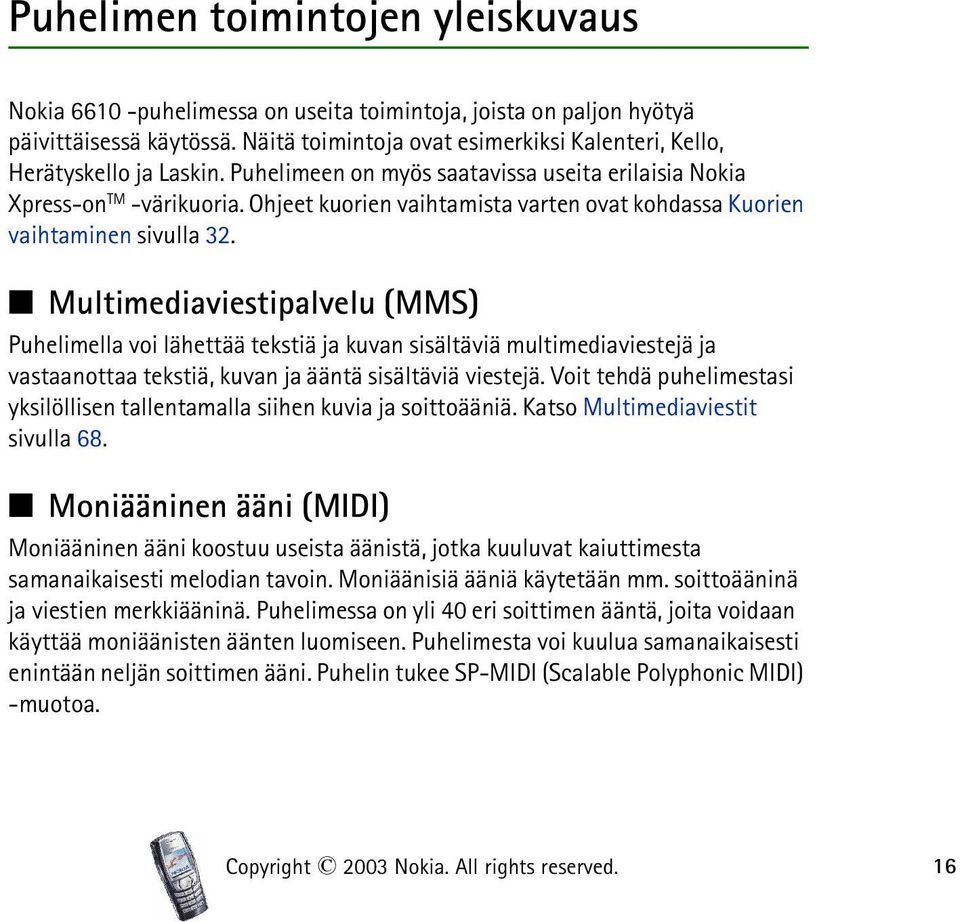 Ohjeet kuorien vaihtamista varten ovat kohdassa Kuorien vaihtaminen sivulla 32.