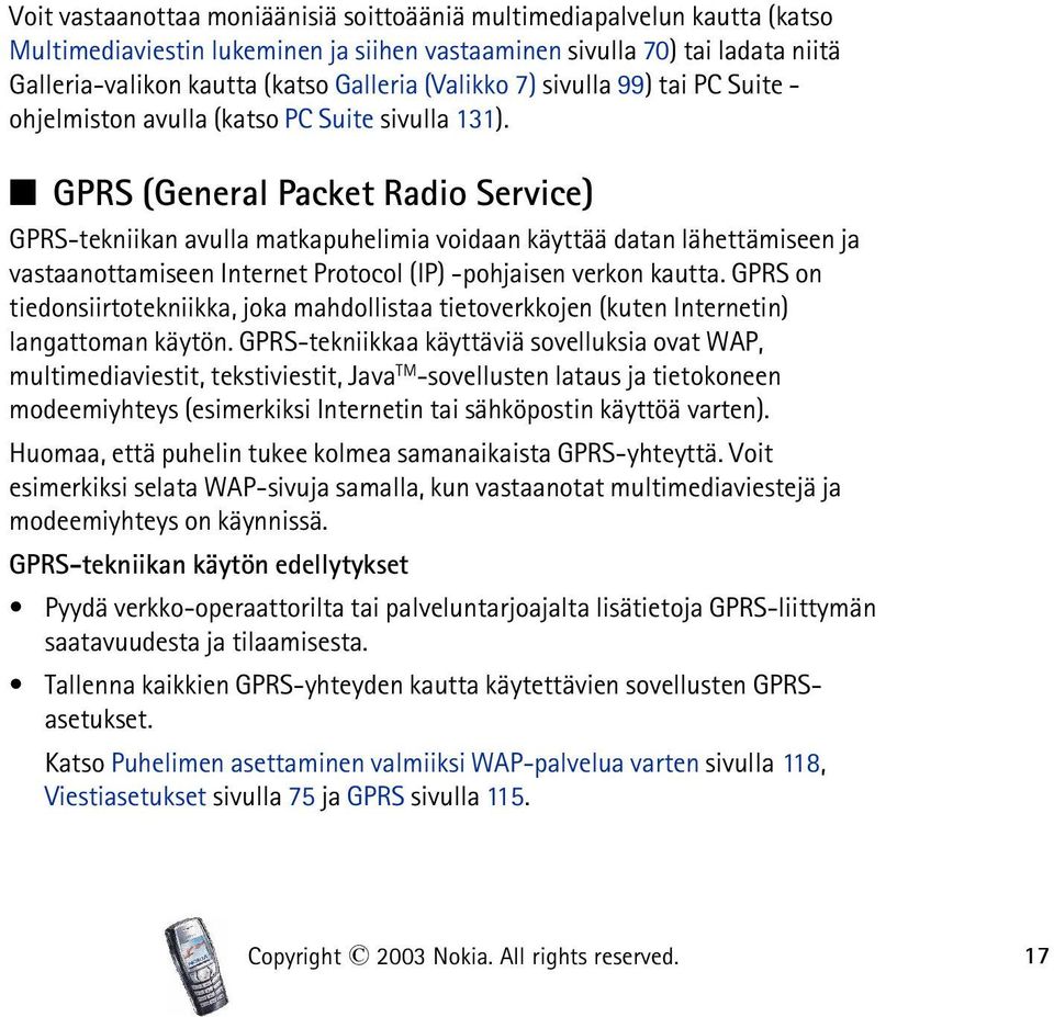 GPRS (General Packet Radio Service) GPRS-tekniikan avulla matkapuhelimia voidaan käyttää datan lähettämiseen ja vastaanottamiseen Internet Protocol (IP) -pohjaisen verkon kautta.