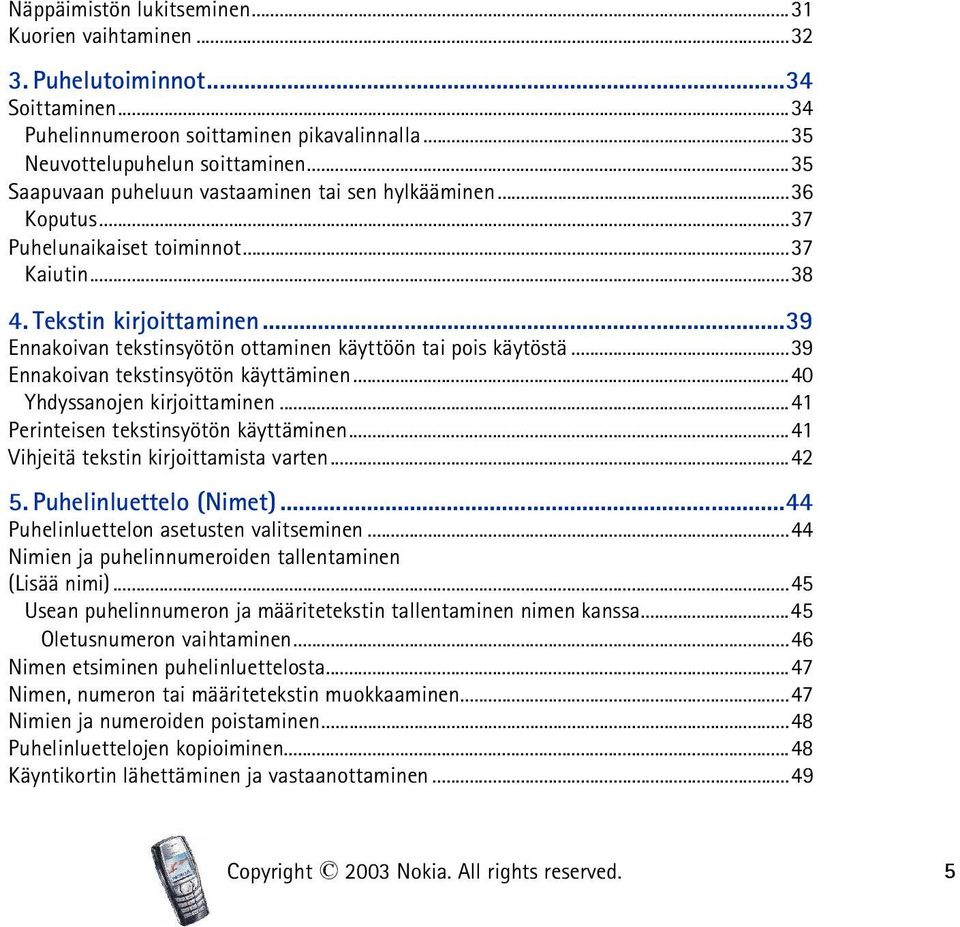 ..39 Ennakoivan tekstinsyötön ottaminen käyttöön tai pois käytöstä...39 Ennakoivan tekstinsyötön käyttäminen...40 Yhdyssanojen kirjoittaminen...41 Perinteisen tekstinsyötön käyttäminen.