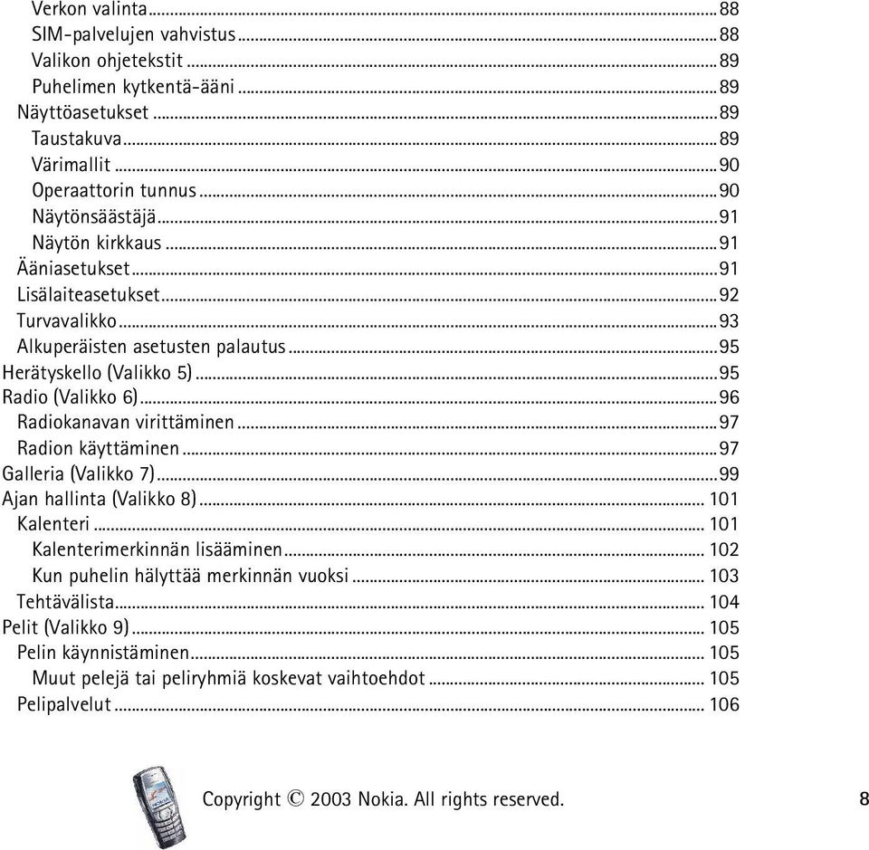 ..96 Radiokanavan virittäminen...97 Radion käyttäminen...97 Galleria (Valikko 7)...99 Ajan hallinta (Valikko 8)... 101 Kalenteri... 101 Kalenterimerkinnän lisääminen.