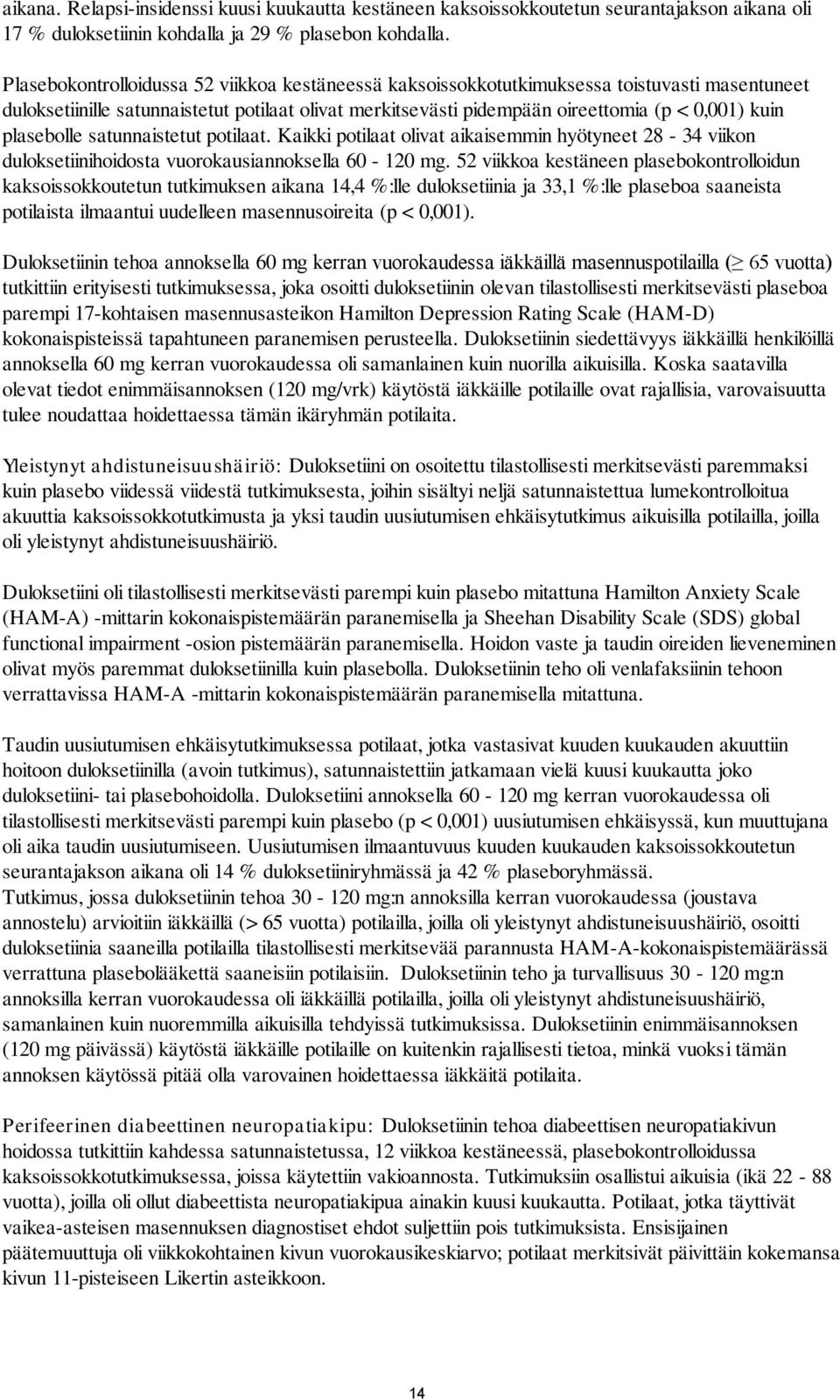 plasebolle satunnaistetut potilaat. Kaikki potilaat olivat aikaisemmin hyötyneet 28-34 viikon duloksetiinihoidosta vuorokausiannoksella 60-120 mg.