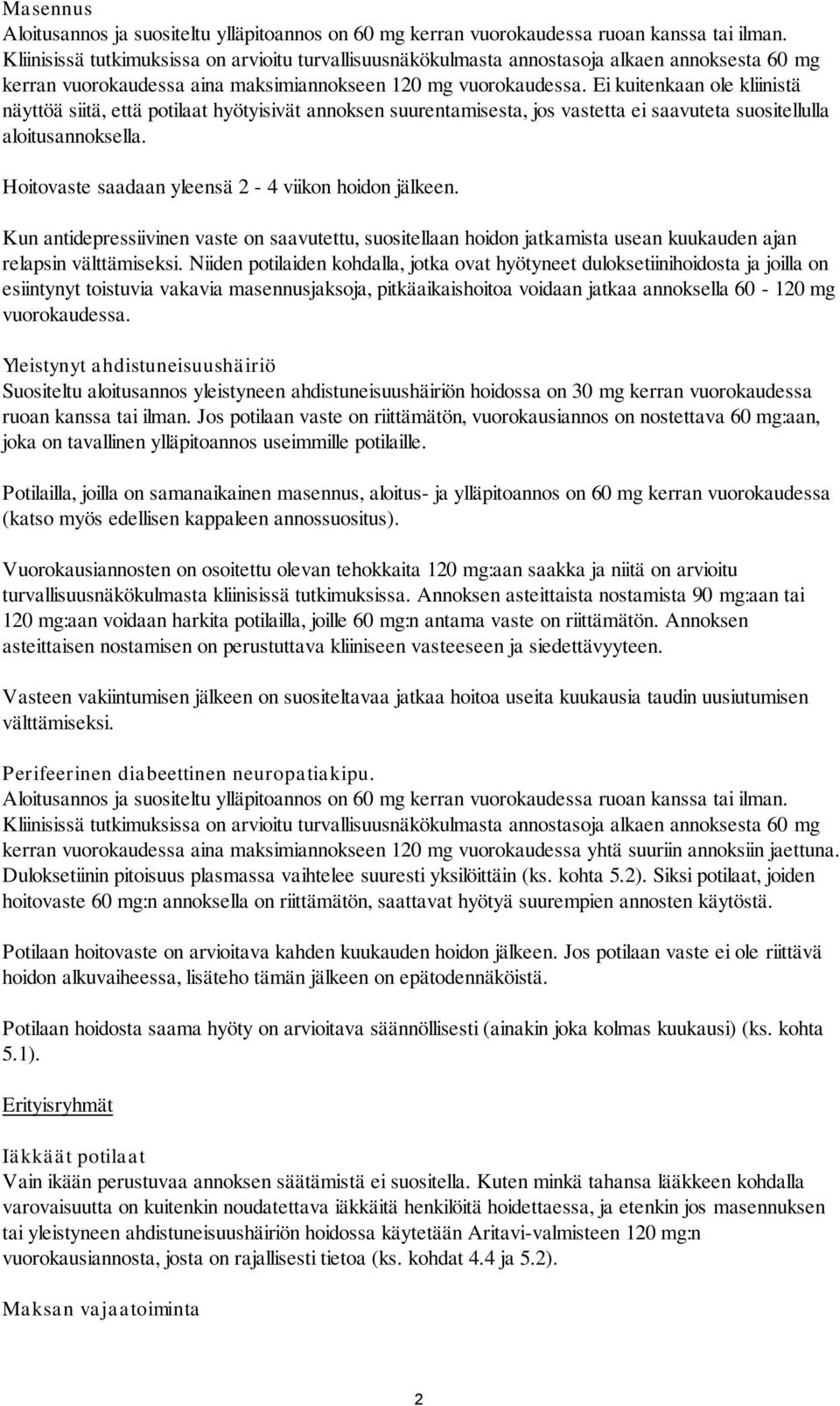 Ei kuitenkaan ole kliinistä näyttöä siitä, että potilaat hyötyisivät annoksen suurentamisesta, jos vastetta ei saavuteta suositellulla aloitusannoksella.