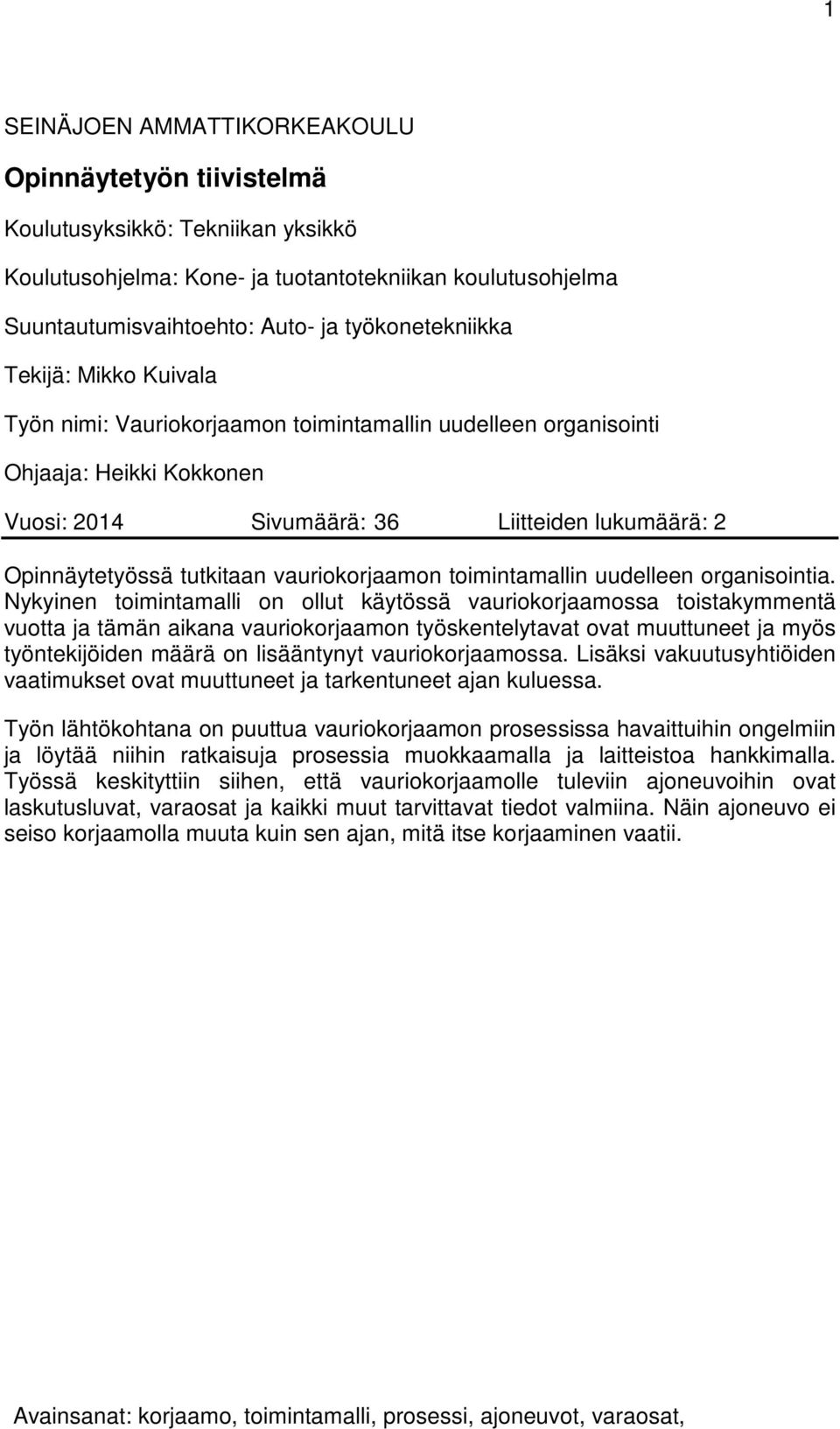 tutkitaan vauriokorjaamon toimintamallin uudelleen organisointia.
