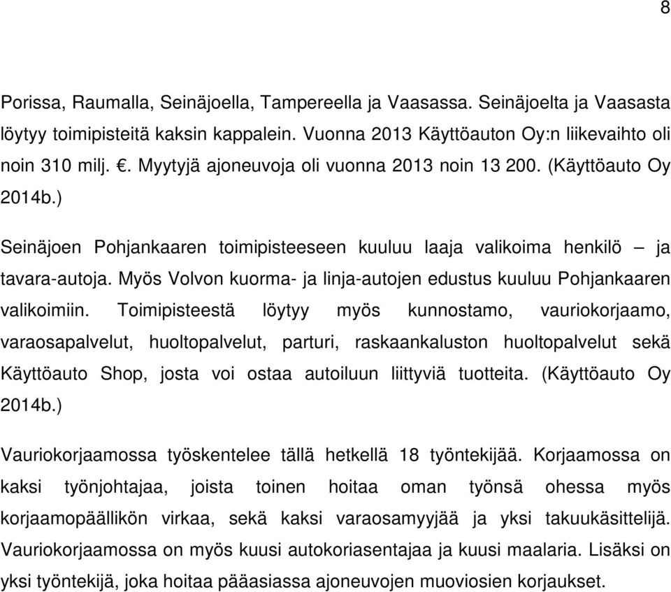 Myös Volvon kuorma- ja linja-autojen edustus kuuluu Pohjankaaren valikoimiin.