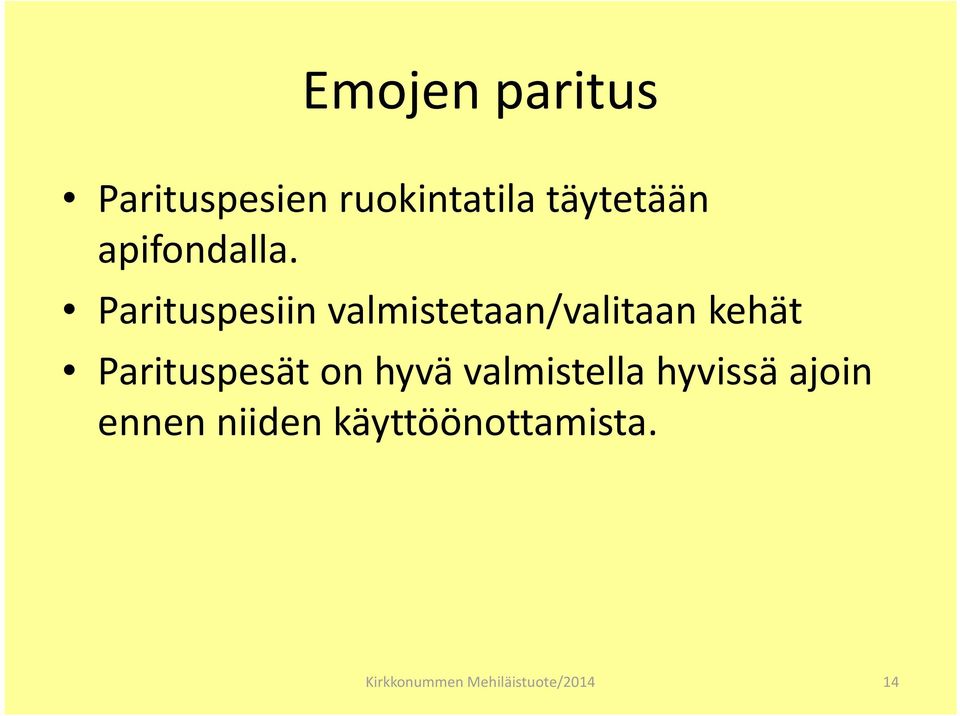 Parituspesiin valmistetaan/valitaan kehät