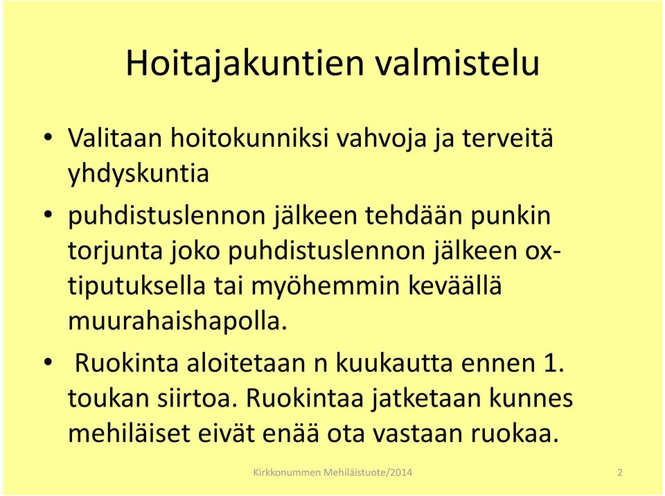 oxtiputuksella tai myöhemmin keväällä muurahaishapolla.