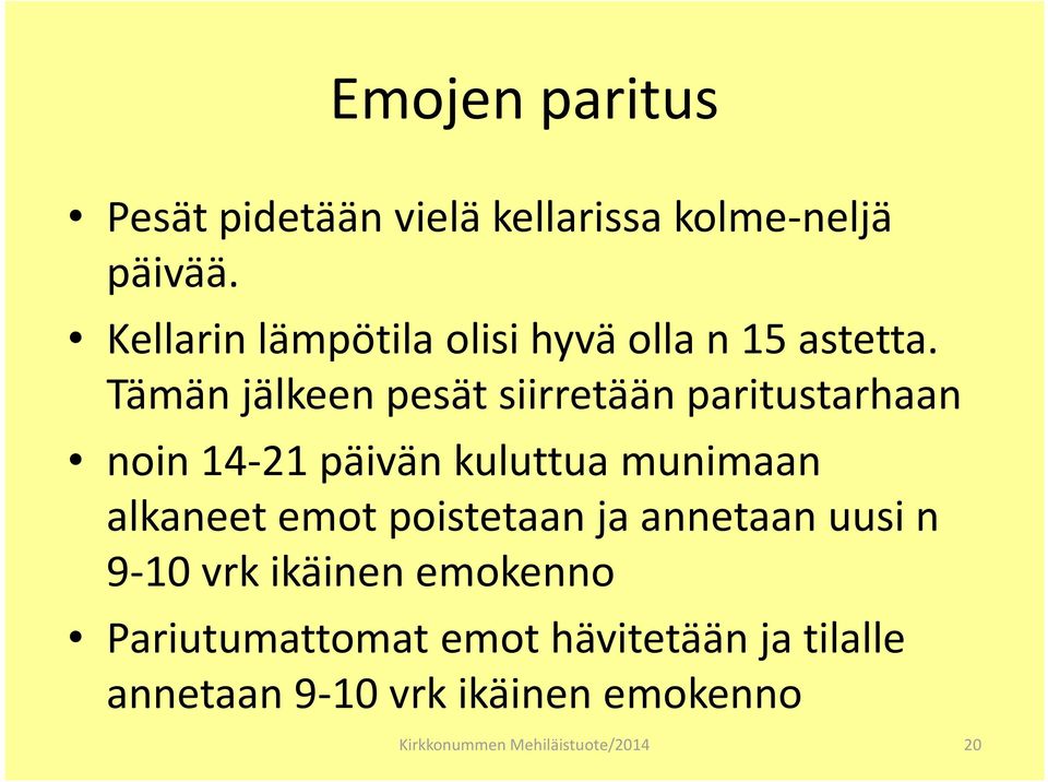 Tämän jälkeen pesät siirretään paritustarhaan noin 14-21 päivän kuluttua munimaan