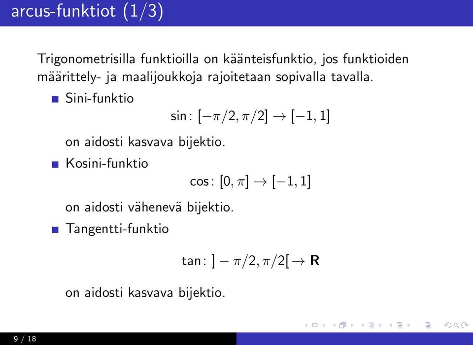 Sini-funktio on aidosti kasvava bijektio. Kosini-funktio on aidosti vähenevä bijektio.