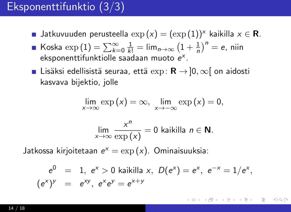 Lisäksi edellisistä seuraa, että exp: R ]0, [ on aidosti kasvava bijektio, jolle lim exp (x) =, lim x lim x exp (x) = 0,