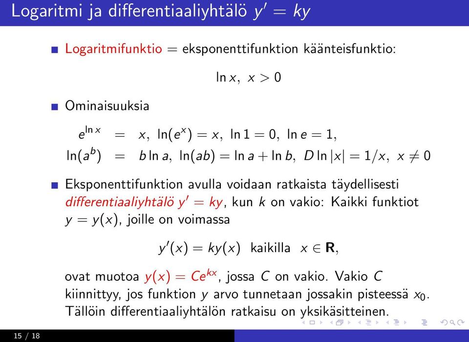 differentiaaliyhtälö y = ky, kun k on vakio: Kaikki funktiot y = y(x), joille on voimassa y (x) = ky(x) kaikilla x R, ovat muotoa y(x) = Ce kx,