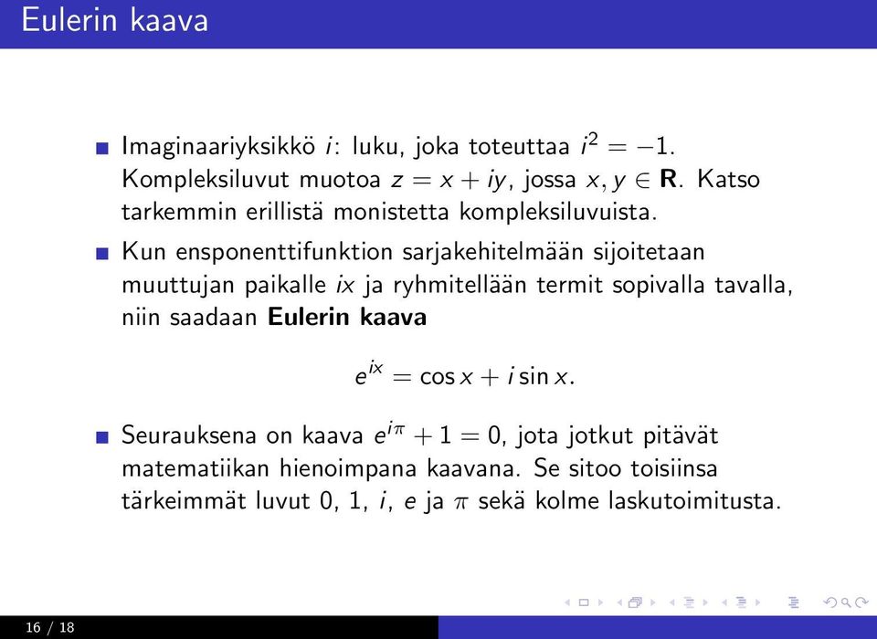 Kun ensponenttifunktion sarjakehitelmään sijoitetaan muuttujan paikalle ix ja ryhmitellään termit sopivalla tavalla, niin