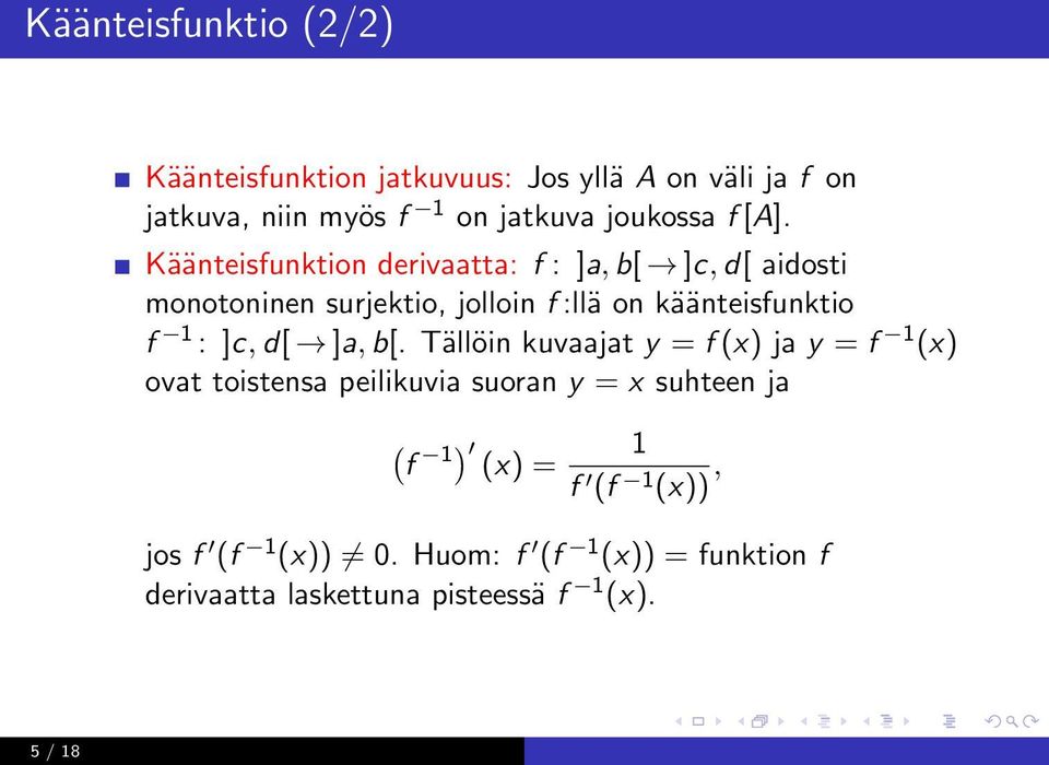 Käänteisfunktion derivaatta: f : ]a, b[ ]c, d[ aidosti monotoninen surjektio, jolloin f :llä on käänteisfunktio f 1 :