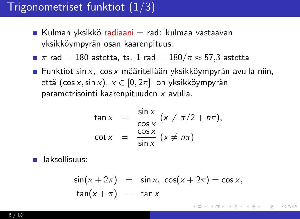 1 rad = 180/π 57,3 astetta Funktiot sin x, cos x määritellään yksikköympyrän avulla niin, että (cos x, sin x), x