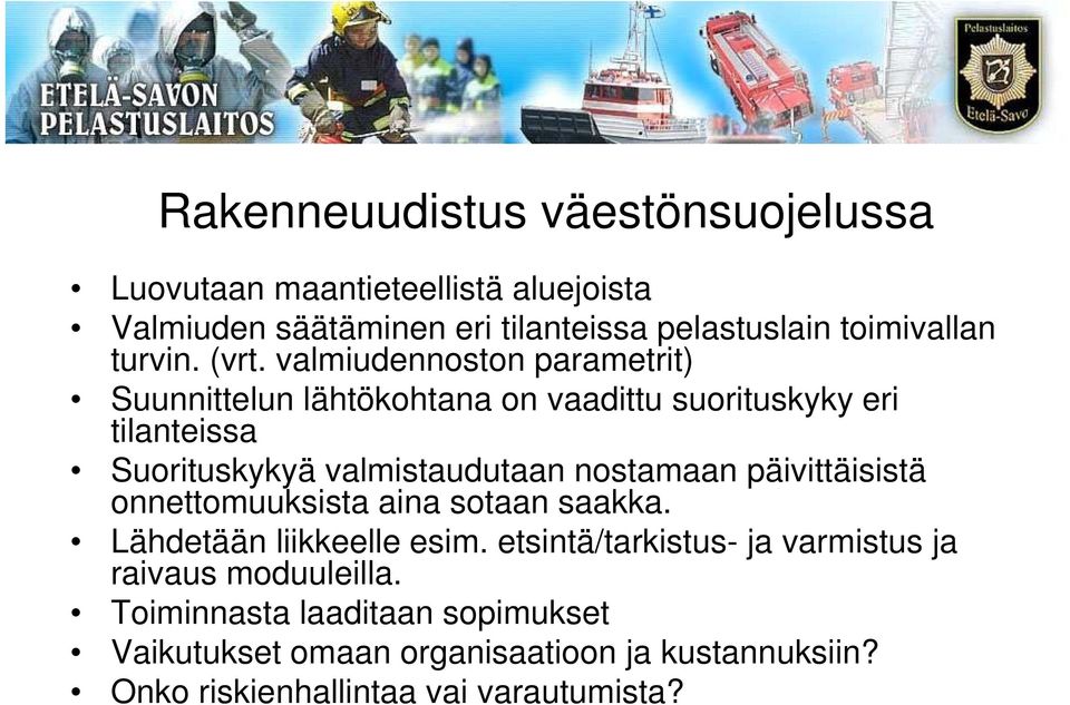 valmiudennoston parametrit) Suunnittelun lähtökohtana on vaadittu suorituskyky eri tilanteissa Suorituskykyä valmistaudutaan nostamaan