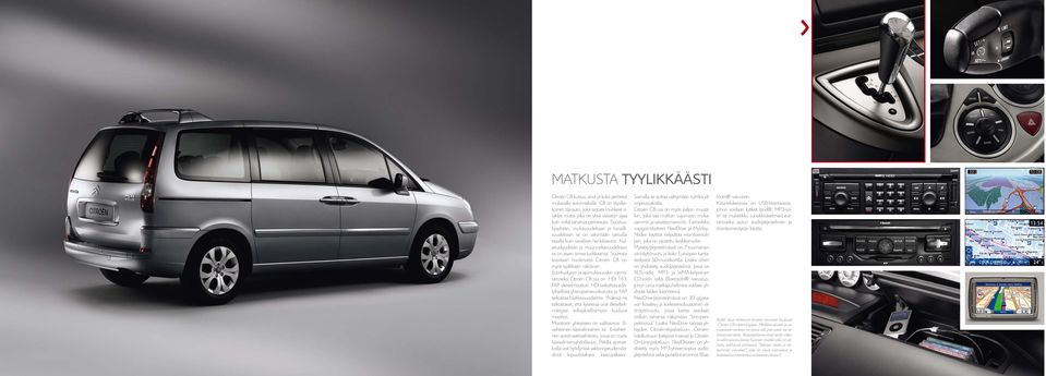 Suorituskyvyltään, mukavuudeltaan ja turvallisuudeltaan se on vähintään samalla tasolla kuin tavalliset henkilöautot. Kuljetuskyvyltään ja muunneltavuudeltaan se on aivan omaa luokkaansa.