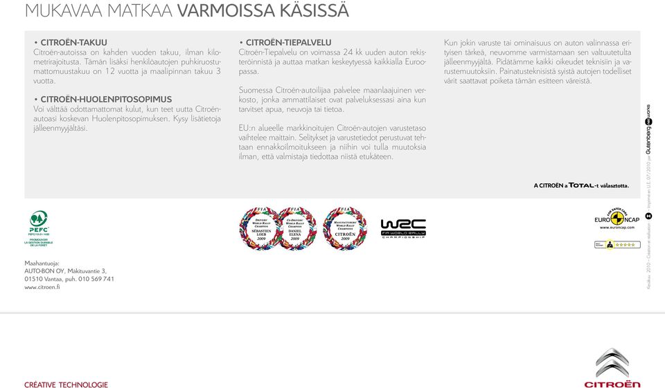 CITROËN-HUOLENPITOSOPIMUS Voi välttää odottamattomat kulut, kun teet uutta Citroënautoasi koskevan Huolenpitosopimuksen. Kysy lisätietoja jälleenmyyjältäsi.