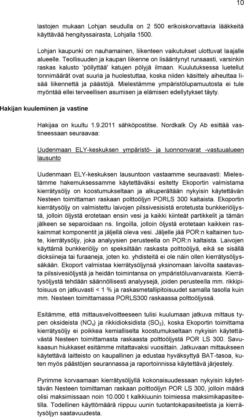 Kuulutuksessa luetellut tonnimäärät ovat suuria ja huolestuttaa, koska niiden käsittely aiheuttaa lisää liikennettä ja päästöjä.