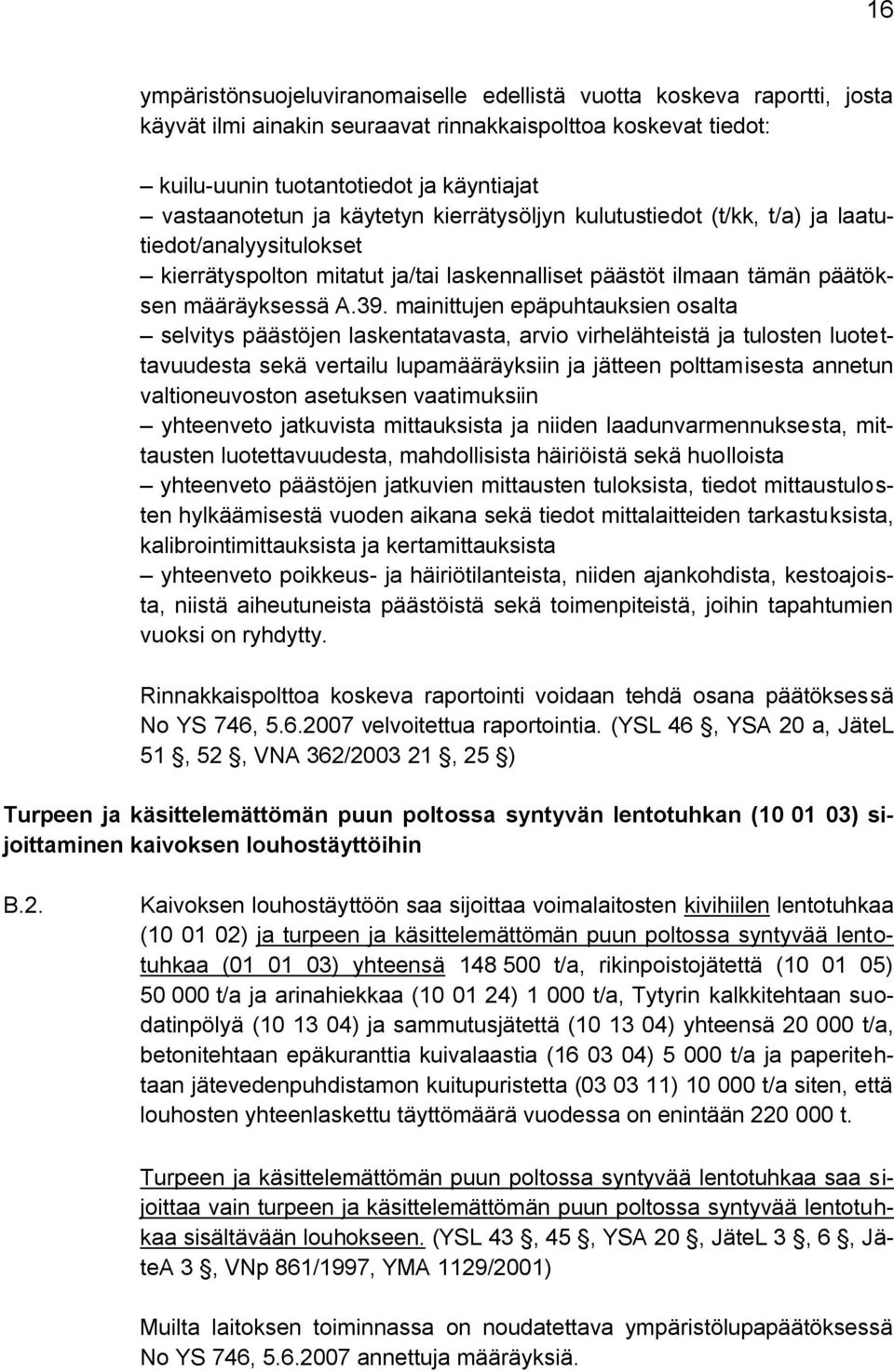 mainittujen epäpuhtauksien osalta selvitys päästöjen laskentatavasta, arvio virhelähteistä ja tulosten luotettavuudesta sekä vertailu lupamääräyksiin ja jätteen polttamisesta annetun valtioneuvoston