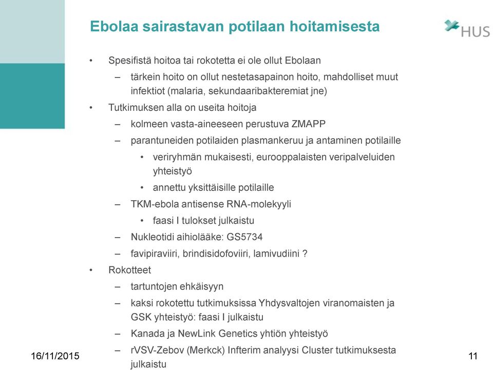 yhteistyö annettu yksittäisille potilaille TKM-ebola antisense RNA-molekyyli faasi I tulokset julkaistu Nukleotidi aihiolääke: GS5734 favipiraviiri, brindisidofoviiri, lamivudiini?