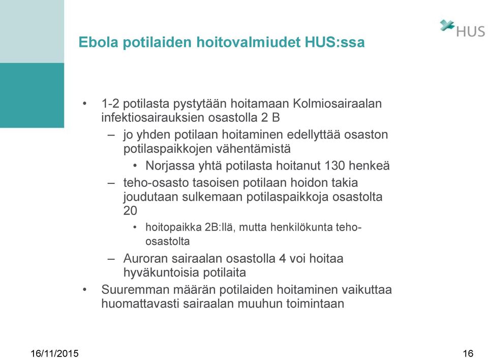 potilaan hoidon takia joudutaan sulkemaan potilaspaikkoja osastolta 20 hoitopaikka 2B:llä, mutta henkilökunta tehoosastolta Auroran