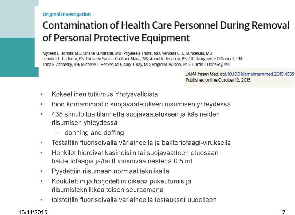 käsineisiin tai suojavaatteen etuosaan bakteriofaagia ja/tai fluorisoivaa nestettä 0.