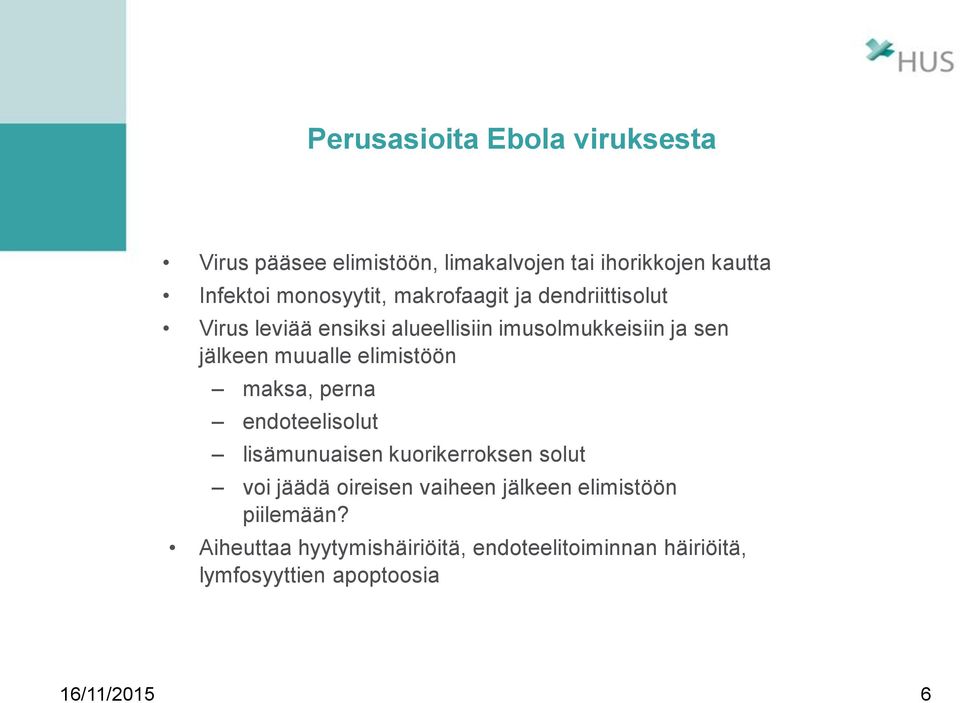 muualle elimistöön maksa, perna endoteelisolut lisämunuaisen kuorikerroksen solut voi jäädä oireisen vaiheen