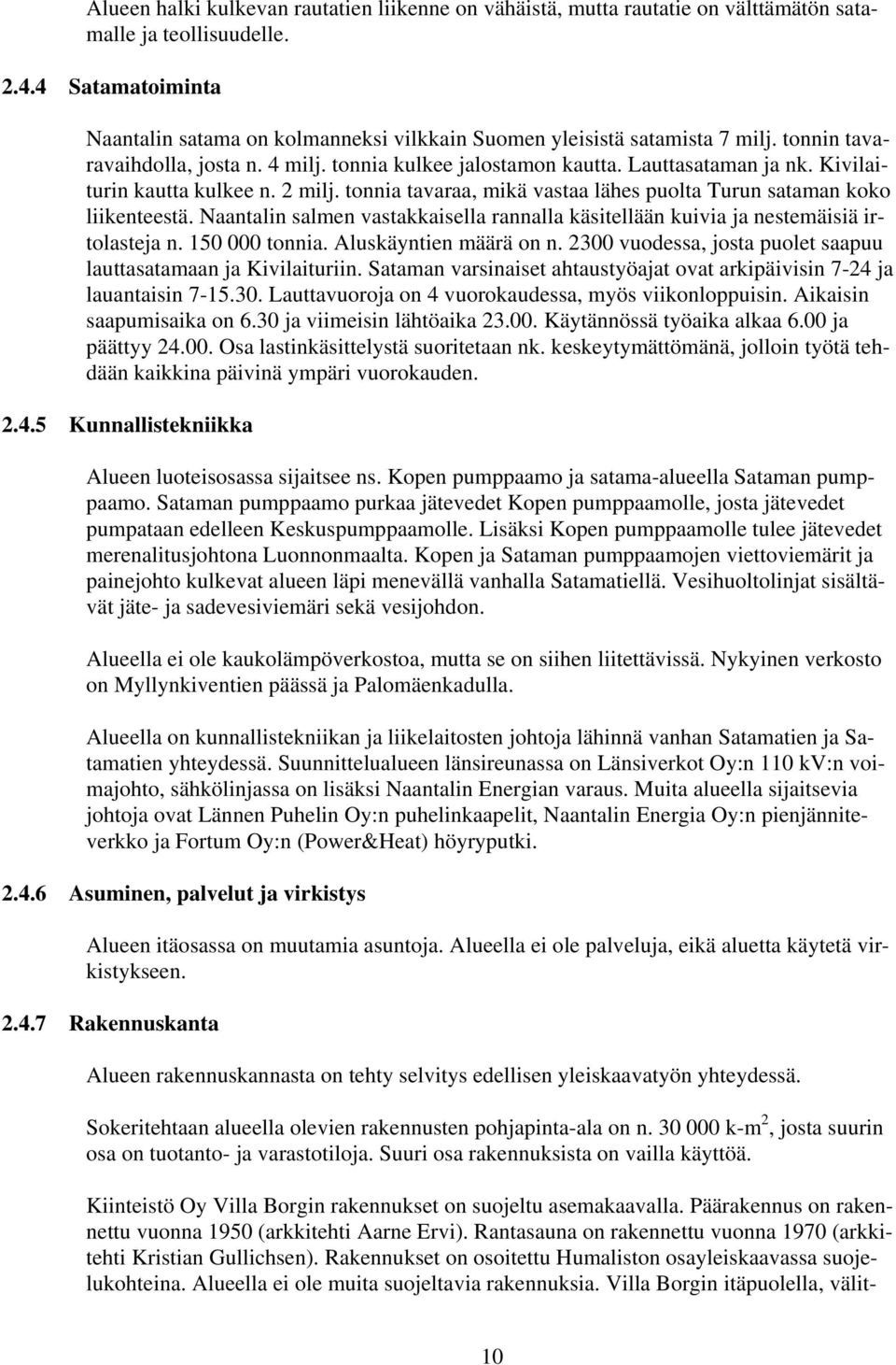 Kivilaiturin kautta kulkee n. 2 milj. tonnia tavaraa, mikä vastaa lähes puolta Turun sataman koko liikenteestä.