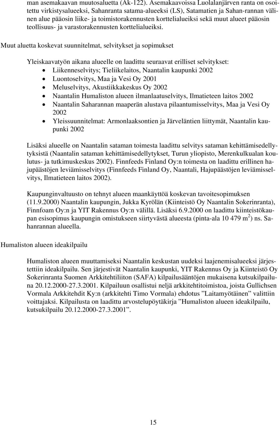 sekä muut alueet pääosin teollisuus- ja varastorakennusten korttelialueiksi.