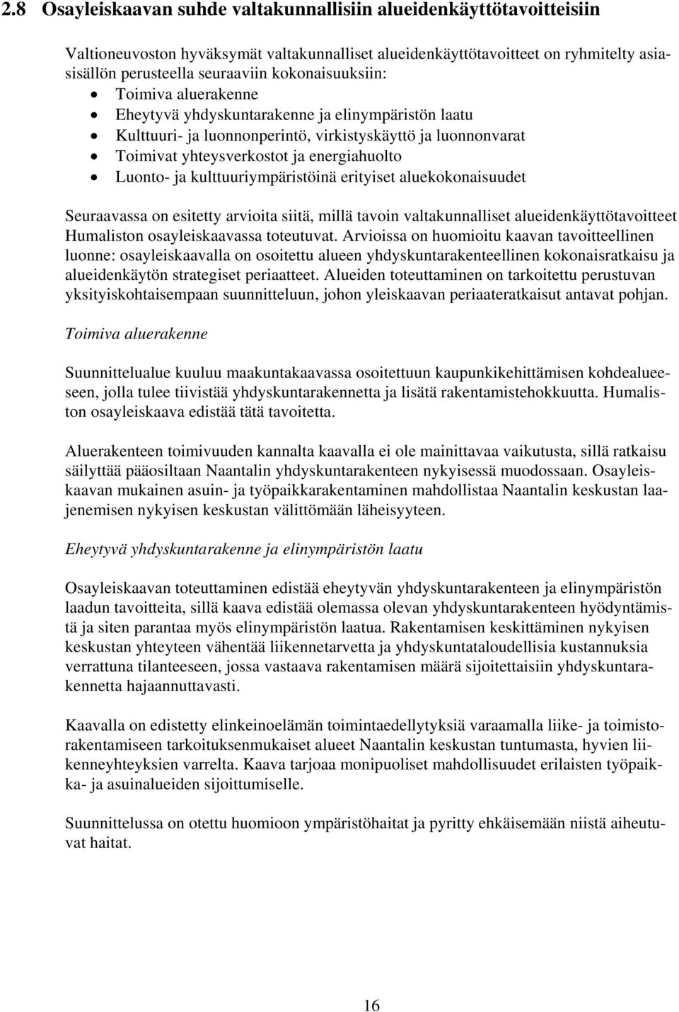 ja kulttuuriympäristöinä erityiset aluekokonaisuudet Seuraavassa on esitetty arvioita siitä, millä tavoin valtakunnalliset alueidenkäyttötavoitteet Humaliston osayleiskaavassa toteutuvat.