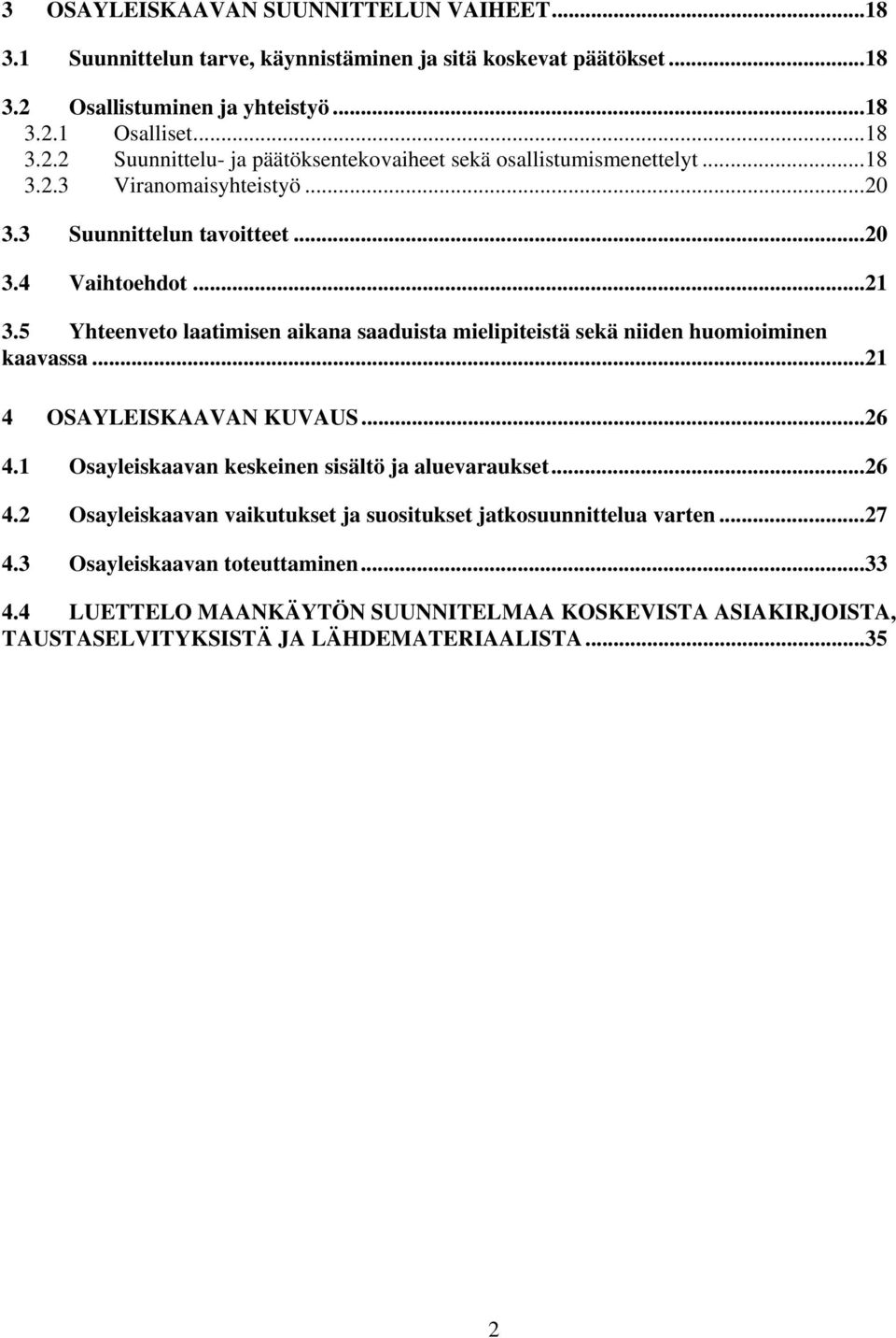.. 21 4 OSAYLEISKAAVAN KUVAUS... 26 4.1 Osayleiskaavan keskeinen sisältö ja aluevaraukset... 26 4.2 Osayleiskaavan vaikutukset ja suositukset jatkosuunnittelua varten... 27 4.