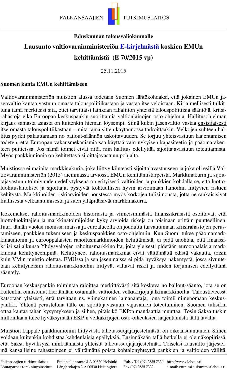 Kirjaimellisesti tulkittuna tämä merkitsisi sitä, ettei tarvittaisi lainkaan rahaliiton yhteisiä talouspoliittisia sääntöjä, kriisirahastoja eikä Euroopan keskuspankin suorittamia valtionlainojen