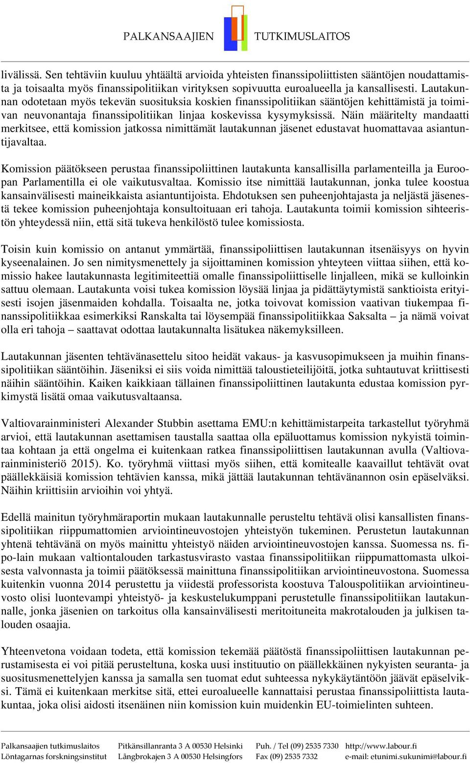 Näin määritelty mandaatti merkitsee, että komission jatkossa nimittämät lautakunnan jäsenet edustavat huomattavaa asiantuntijavaltaa.