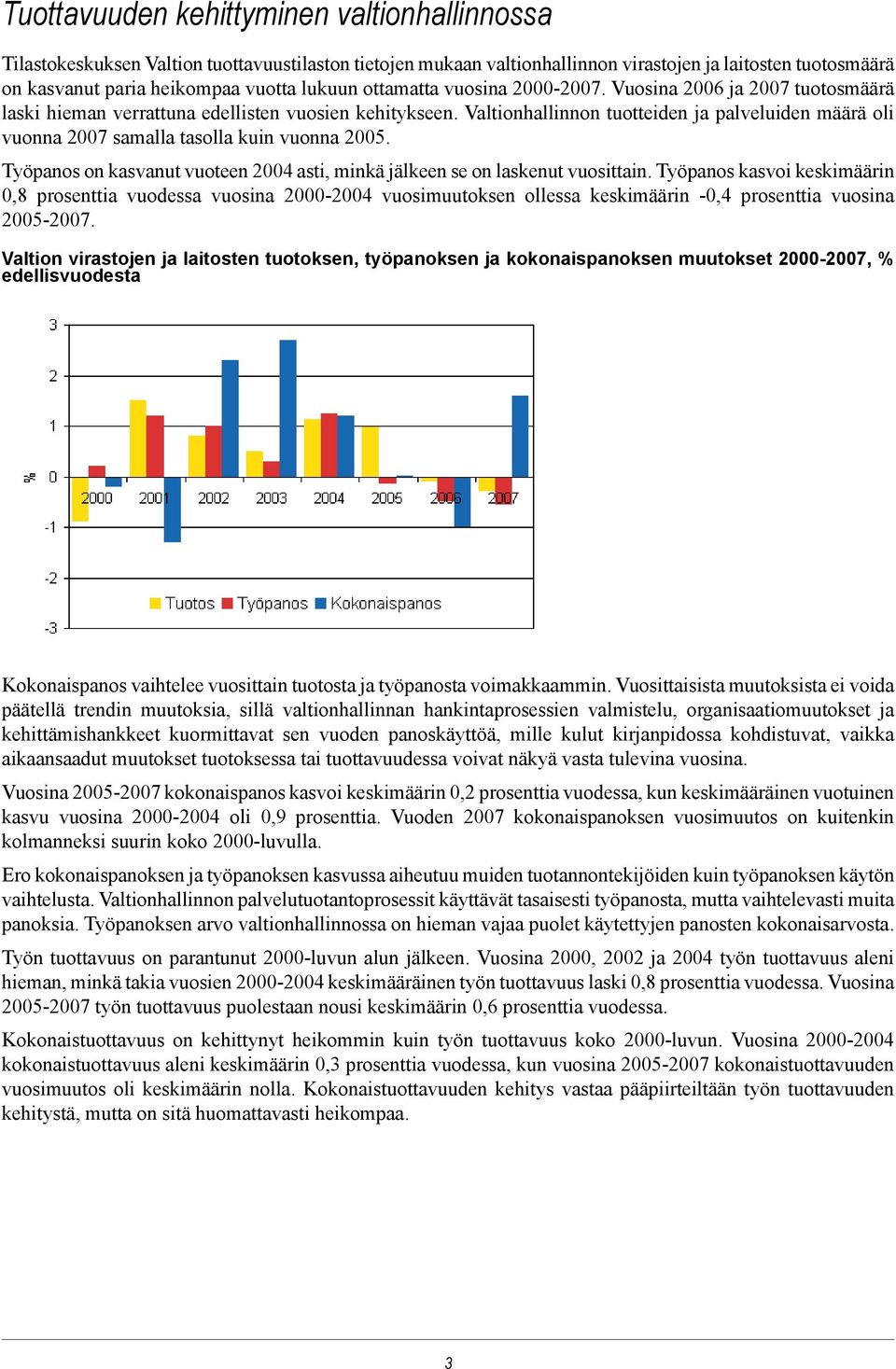 Valtionhallinnon tuotteiden ja palveluiden määrä oli vuonna 2007 samalla tasolla kuin vuonna 2005. Työpanos on kasvanut vuoteen 2004 asti, minkä jälkeen se on laskenut vuosittain.