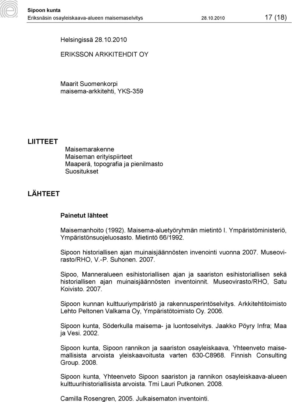 Suositukset LÄHTEET Painetut lähteet Maisemanhoito (1992). Maisema-aluetyöryhmän mietintö I. Ympäristöministeriö, Ympäristönsuojeluosasto. Mietintö 66/1992.